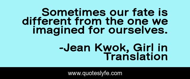 Sometimes our fate is different from the one we imagined for ourselves.