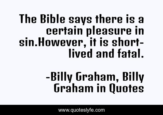 The Bible says there is a certain pleasure in sin.However, it is short-lived and fatal.