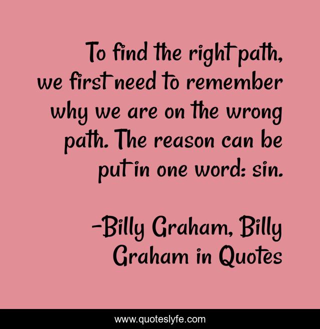 To find the right path, we first need to remember why we are on the wrong path. The reason can be put in one word: sin.