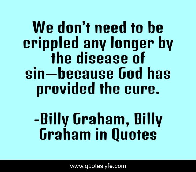We don’t need to be crippled any longer by the disease of sin—because God has provided the cure.