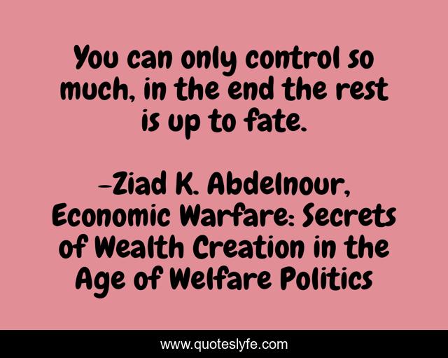 You can only control so much, in the end the rest is up to fate.