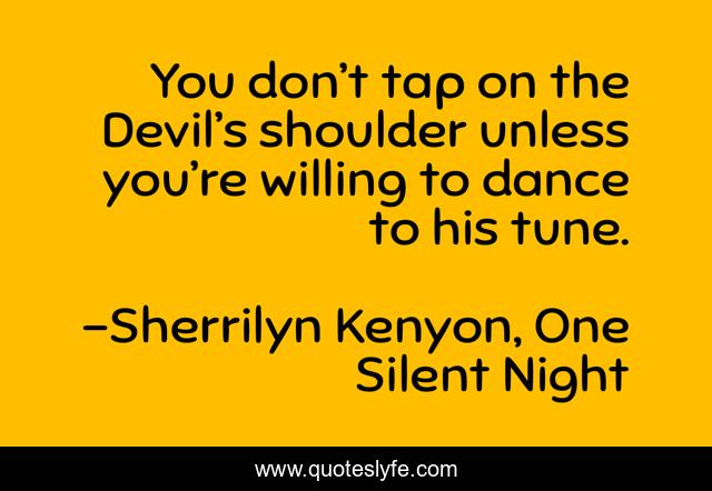 You don’t tap on the Devil’s shoulder unless you’re willing to dance to his tune.