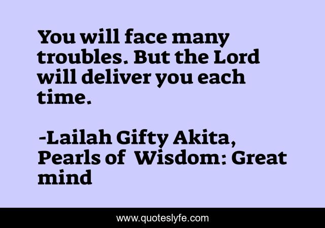 You will face many troubles. But the Lord will deliver you each time.