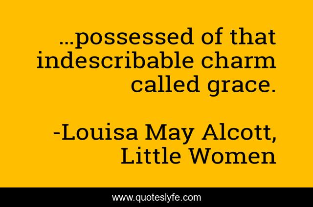 …possessed of that indescribable charm called grace.