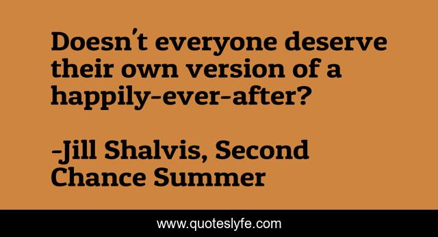 Doesn't everyone deserve their own version of a happily-ever-after?