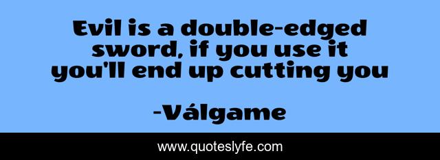 Evil is a double-edged sword, if you use it you'll end up cutting you
