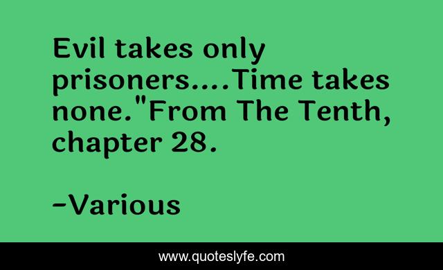 Evil takes only prisoners….Time takes none.