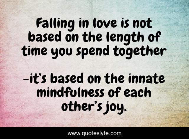 Falling in love is not based on the length of time you spend together