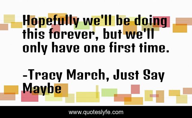 Hopefully we'll be doing this forever, but we'll only have one first time.