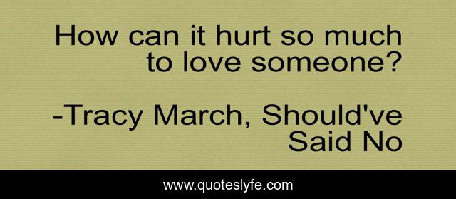 How can it hurt so much to love someone?
