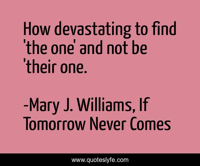 How devastating to find 'the one' and not be 'their one.