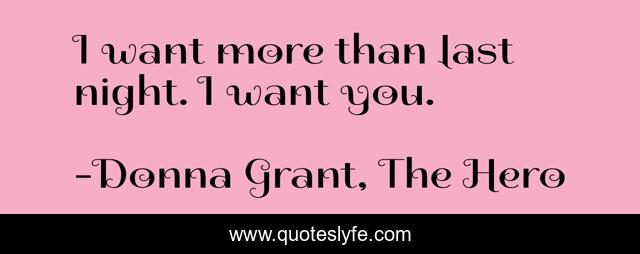 I want more than last night. I want you.