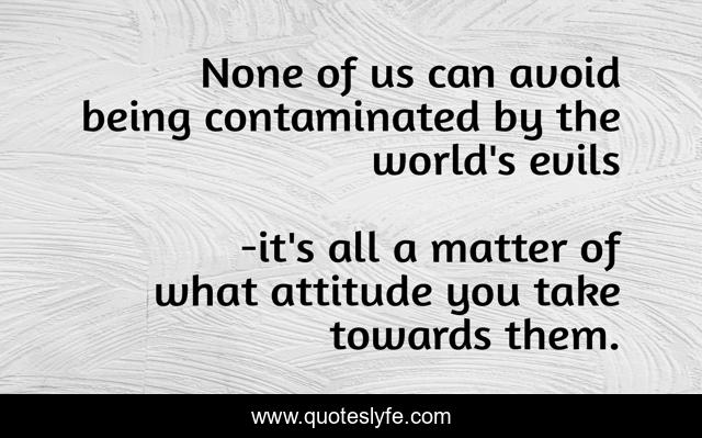 None of us can avoid being contaminated by the world's evils