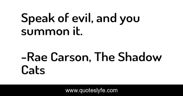 Speak of evil, and you summon it.