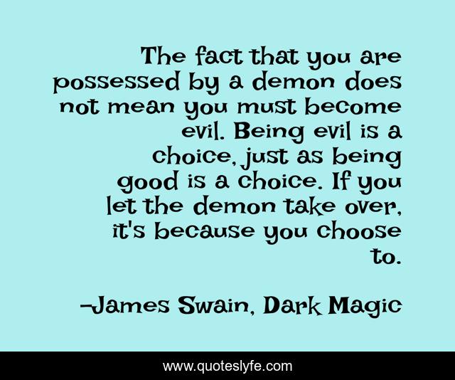 The fact that you are possessed by a demon does not mean you must become evil. Being evil is a choice, just as being good is a choice. If you let the demon take over, it's because you choose to.