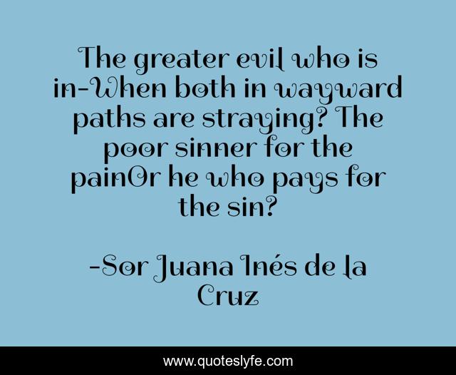 The greater evil who is in-When both in wayward paths are straying? The poor sinner for the painOr he who pays for the sin?