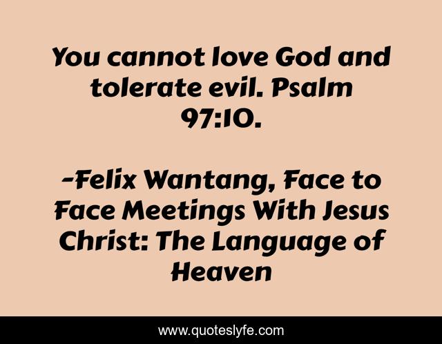 You cannot love God and tolerate evil. Psalm 97:10.