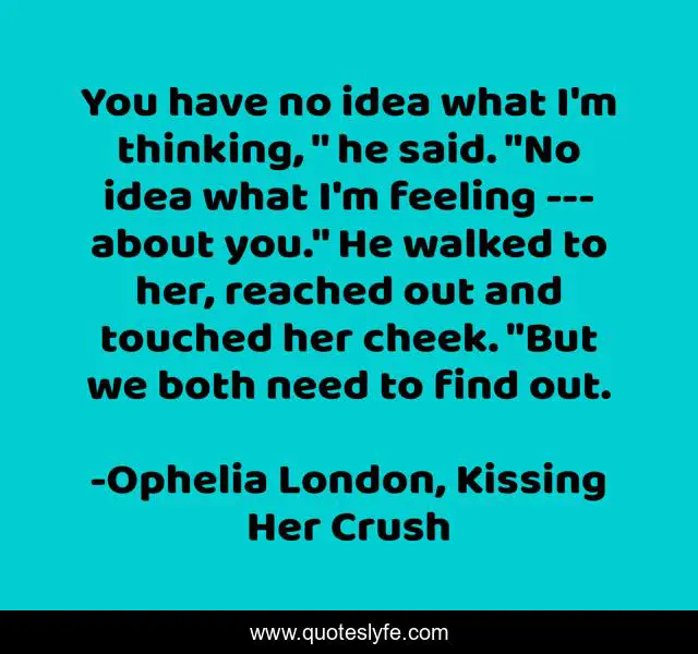 You have no idea what I'm thinking, 