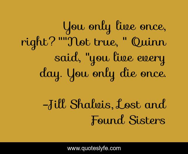 You only live once, right?