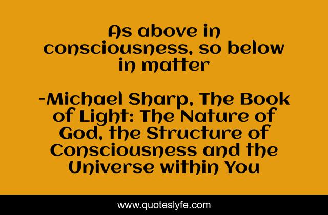 As above in consciousness, so below in matter