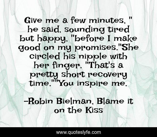 Give me a few minutes, 