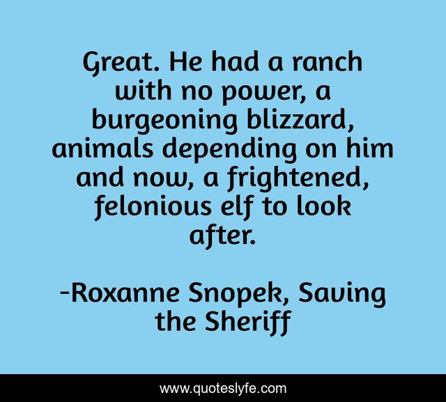 Great. He had a ranch with no power, a burgeoning blizzard, animals depending on him and now, a frightened, felonious elf to look after.