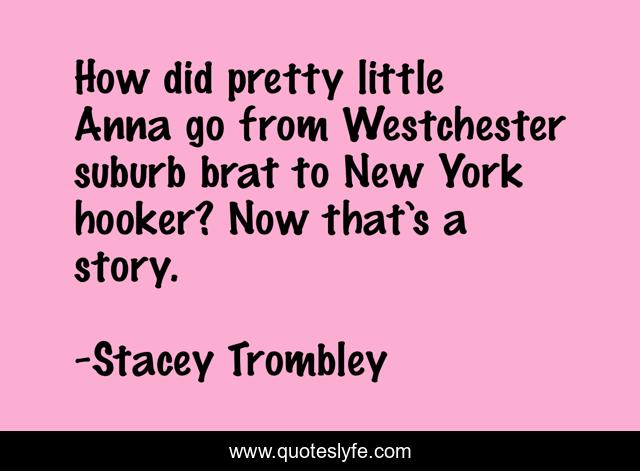 How did pretty little Anna go from Westchester suburb brat to New York hooker? Now that’s a story.