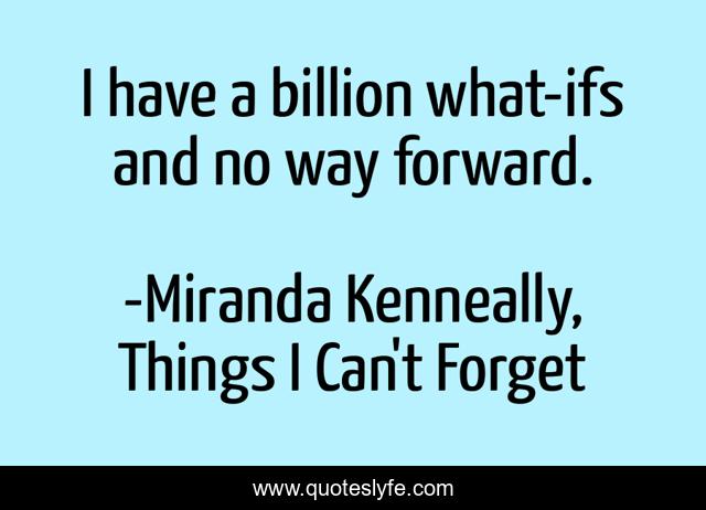 I have a billion what-ifs and no way forward.