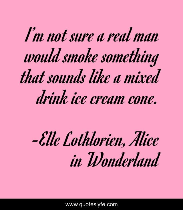 I’m not sure a real man would smoke something that sounds like a mixed drink ice cream cone.