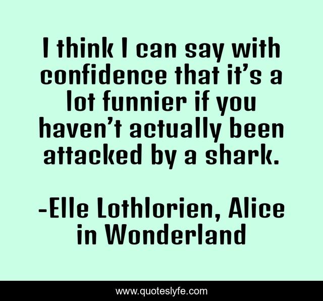 I think I can say with confidence that it’s a lot funnier if you haven’t actually been attacked by a shark.