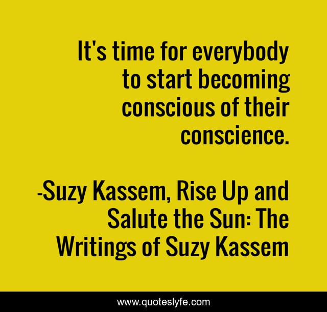 It's time for everybody to start becoming conscious of their conscience.