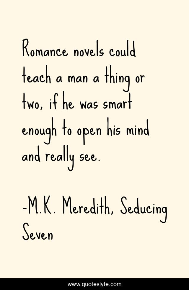 Romance novels could teach a man a thing or two, if he was smart enough to open his mind and really see.