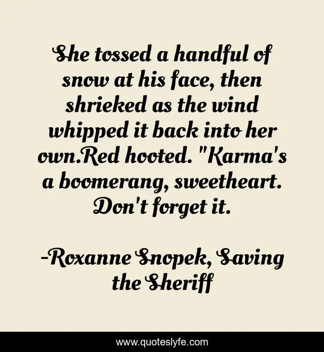 She tossed a handful of snow at his face, then shrieked as the wind whipped it back into her own.Red hooted. 