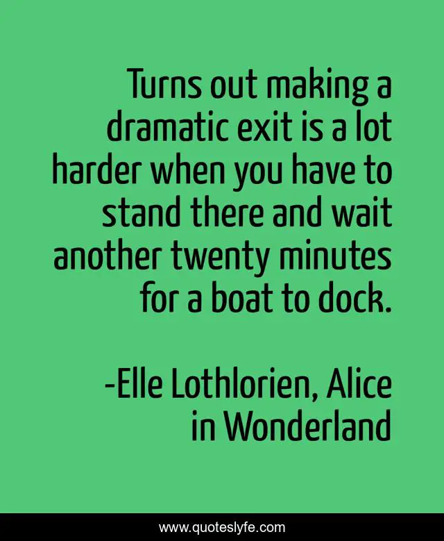 Turns out making a dramatic exit is a lot harder when you have to stand there and wait another twenty minutes for a boat to dock.