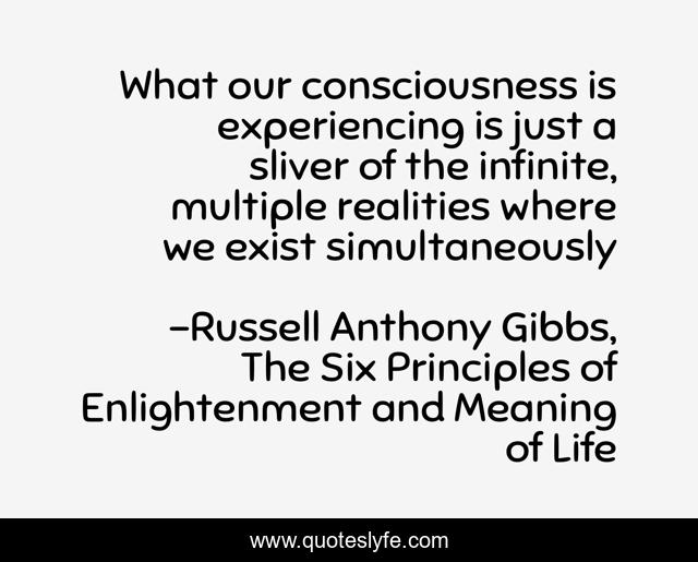 What our consciousness is experiencing is just a sliver of the infinite, multiple realities where we exist simultaneously