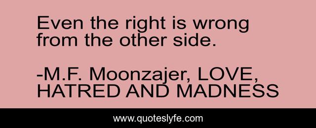 Even the right is wrong from the other side.