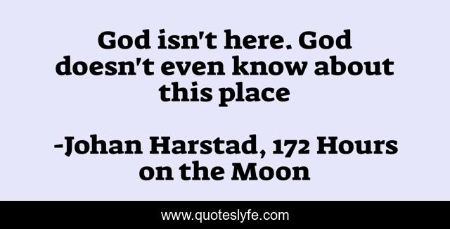 God isn't here. God doesn't even know about this place