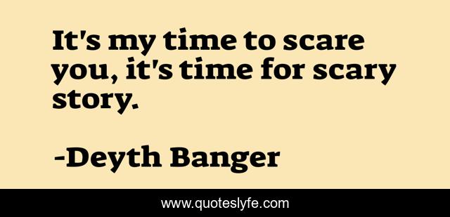 It's my time to scare you, it's time for scary story.