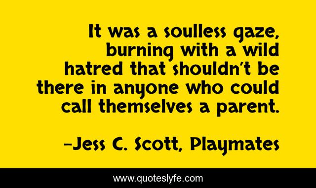 It was a soulless gaze, burning with a wild hatred that shouldn’t be there in anyone who could call themselves a parent.