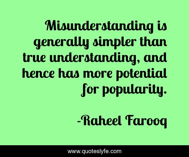 Misunderstanding is generally simpler than true understanding, and hence has more potential for popularity.