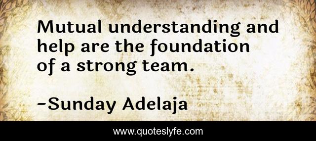 Mutual understanding and help are the foundation of a strong team.