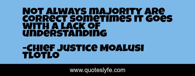 Not always majority are correct sometimes it goes with a lack of understanding