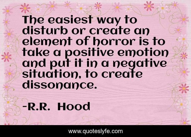The easiest way to disturb or create an element of horror is to take a positive emotion and put it in a negative situation, to create dissonance.