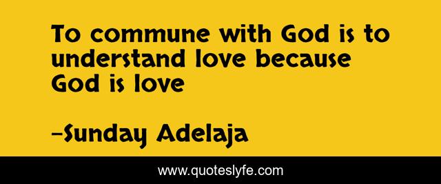To commune with God is to understand love because God is love