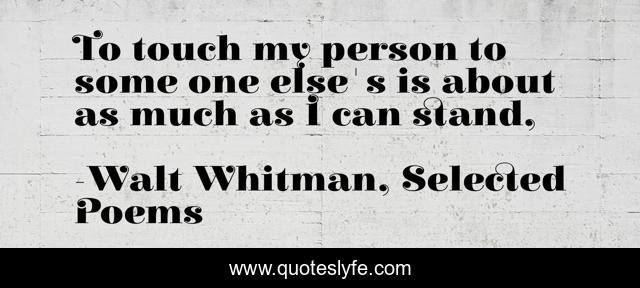 To touch my person to some one else's is about as much as I can stand, 