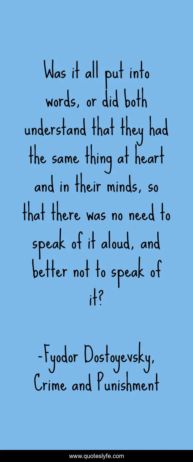 Was it all put into words, or did both understand that they had the same thing at heart and in their minds, so that there was no need to speak of it aloud, and better not to speak of it?