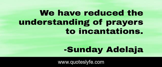 We have reduced the understanding of prayers to incantations.