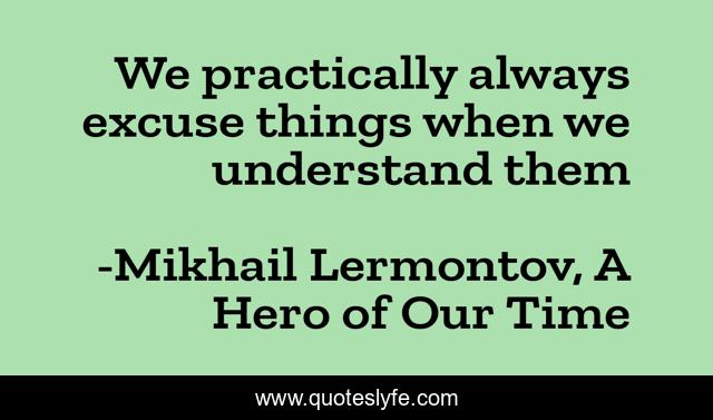 We practically always excuse things when we understand them