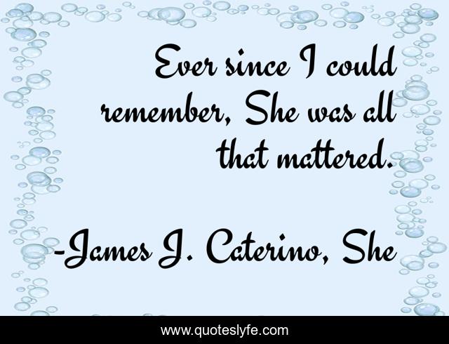 Ever since I could remember, She was all that mattered.