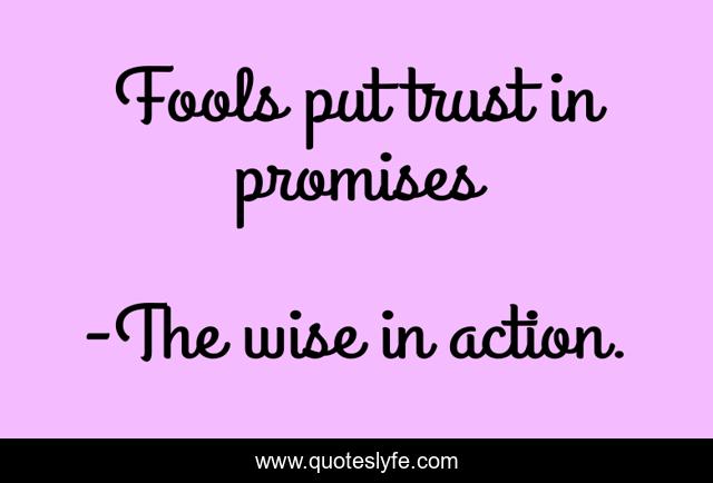 Fools put trust in promises